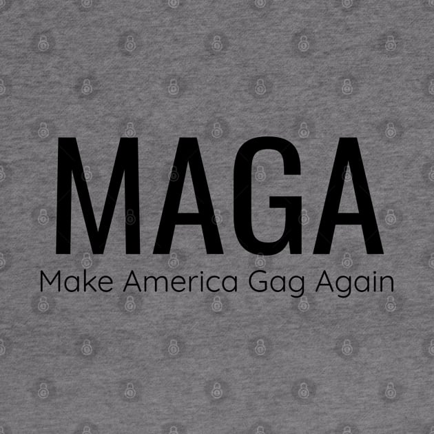 MAGA Make America Gag Again by screamingfool